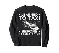 Learned To Taxi Before I Could Drive Crop Duster Farmer Sweatshirt