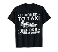 Learned to Taxi Before I Could Drive Crop Duster Pilot T-Shirt