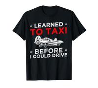 Learned to Taxi Before I Could Drive Crop Dusting Pilot T-Shirt
