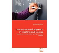 Learner-centered approach in teaching and leaning: Educator moves out of the spotlight; learners move in
