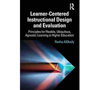 Learner-Centered Instructional Design and Evaluation: Principles for Flexible, Ubiquitous, Agnostic Learning in Higher Education