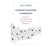 Learner-Centered Leadership: A Blueprint for Transformational Change in Learning Communities