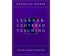 Learner-Centered Teaching: Five Key Changes to Practice (The Jossey-Bass Higher and Adult Education Series)