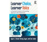 Learner Choice, Learner Voice: A Teacher’s Guide to Promoting Agency in the Classroom