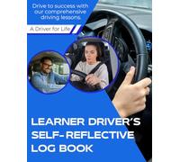Learner Driver’s Self-Reflective Log Book: A learner driver's guide to independent driving for life