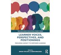 Learner Voices, Perspectives, and Positionings: Providing Agency to Empower Learning (The Routledge Education Studies Series)