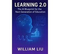 Learning 2.0: The AI Blueprint for the Next Generation of Education (The AI Business Series)