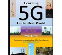 Learning 5G in the Real World: Learn about 5G systems that are being tested and deployed. (Learning Smart Technology)