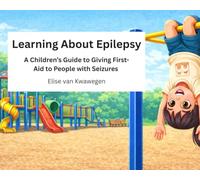 Learning About Epilepsy: A Children’s Guide For Giving First-Aid To People With Seizures