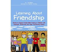 Learning About Friendship: Stories to Support Social Skills Training in Children with Asperger Syndrome and High Functioning Autism