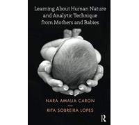 Learning About Human Nature and Analytic Technique from Mothers and Babies