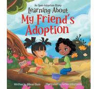 Learning About My Friend's Adoption: An Open Adoption Story: 2