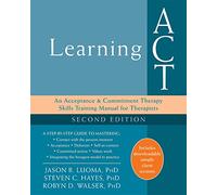 Learning ACT, 2nd Edition: An Acceptance and Commitment Therapy Skills-Training Manual for Therapists