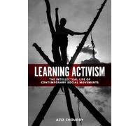 Learning Activism: The Intellectual Life of Contemporary Social Movements