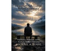 Learning Adventism Before Learning Christ: Performance, Hiddenness, and the Search for Truthful Christianity