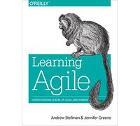 Learning Agile : Understanding Scrum, Xp, Lean, and Kanban