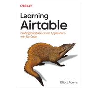 Learning Airtable : Building Database-Driven Applications with No-Code