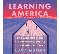 Learning America: One Woman's Fight for Educational Justice for Refugee Children