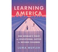Learning America: One Woman's Fight for Educational Justice for Refugee Children