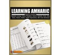 LEARNING AMHARIC: English to Amharic, Alphabet tracing, Colors, Numbers, Insects, Animals, Fruit, Time, Dates, Nature, Family, and Useful Expressions.