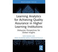 Learning Analytics for Achieving Quality Assurance in Higher Learning Institutions: Malaysian Perspectives for Global Insights (Routledge Research in Higher Education)