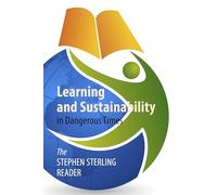 Learning and Sustainability in Dangerous Times: The Stephen Sterling Reader