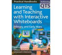 Learning and Teaching with Interactive Whiteboards: Primary and Early Years (Achieving QTS Practical Handbooks Series)