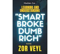 Learning and Understanding “Smart Broke Dumb Rich” with Zor Veyl: The Hidden Truth About Money and Mindset