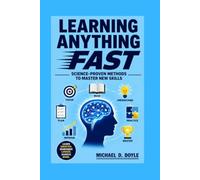 Learning Anything Fast: Science-Proven Methods to Master New Skills