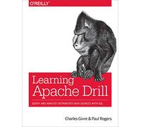 Learning Apache Drill: Query and Analyze Distributed Data Sources with SQL