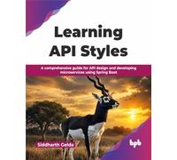 Learning API Styles: A comprehensive guide for API design and developing microservices using Spring Boot (English Edition)