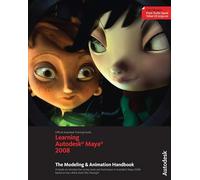 Learning Autodesk® Maya® 2008: The Modeling & Animation Handbook (Official Autodesk Training Guide, includes DVD): The Modeling and Animation Handbook