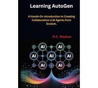 Learning AutoGen: A Hands-On Introduction to Creating Collaborative LLM Agents from Scratch.
