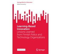 Learning-Based Innovation : Lessons Learned from Finnish Police and Technology Organizations