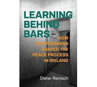 Learning behind Bars: How IRA Prisoners Shaped the Peace Process in Ireland