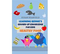 Learning Bernie's Grown-Up Knowledge for Kids - Healthy Food: Includes 16 coloring book pages!