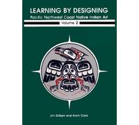 Learning by Designing Vol. 2 : Pacific Northwest Coast Native Indian Art