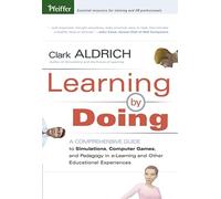 Learning by Doing: A Comprehensive Guide to Simulations, Computer Games, and Pedagogy in e-Learning and Other Educational Experiences