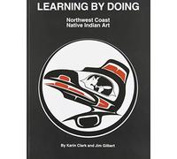 Learning by Doing Northwest Coast Native Indian Art