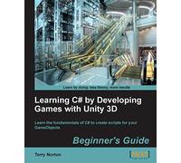 Learning C# by Developing Games with Unity 3D Beginner's Guide