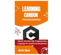 Learning Carbon Programming: Master the Next Big Programming Language for System Development