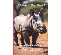 Learning Courage, Loving to Live (Rhiny's Big Heart)