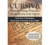 Learning Cursive: Handwriting Practice Workbook for Teens: With Declaration of Independence, United States Constitution & Bill of Rights Copybook