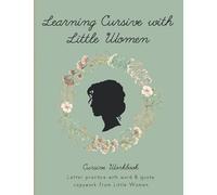 Learning Cursive with Little Women: Cursive Handwriting Copywork Workbook (Learning with Literature)