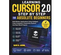 Learning Cursor 2.0 Step by Step for Absolute Beginners: Build Modern Applications Using Intelligent Code Completion, Productivity Systems, And ... (Ai assisted Programming and Prompting Guide)