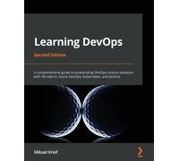 Learning DevOps : A comprehensive guide to accelerating DevOps culture adoption with Terraform, Azure DevOps, Kubernetes, and Jenkins