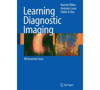 Learning Diagnostic Imaging : 100 Essential Cases