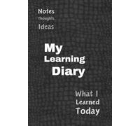 Learning Diary: A way for you to understand and record what you have learned in your busy life, today, this week, this month, this year!.