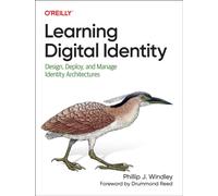 Learning Digital Identity : Design, Deploy, and Manage Identity Architectures