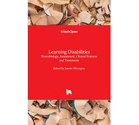 Learning Disabilities: Neurobiology, Assessment, Clinical Features and Treatments
